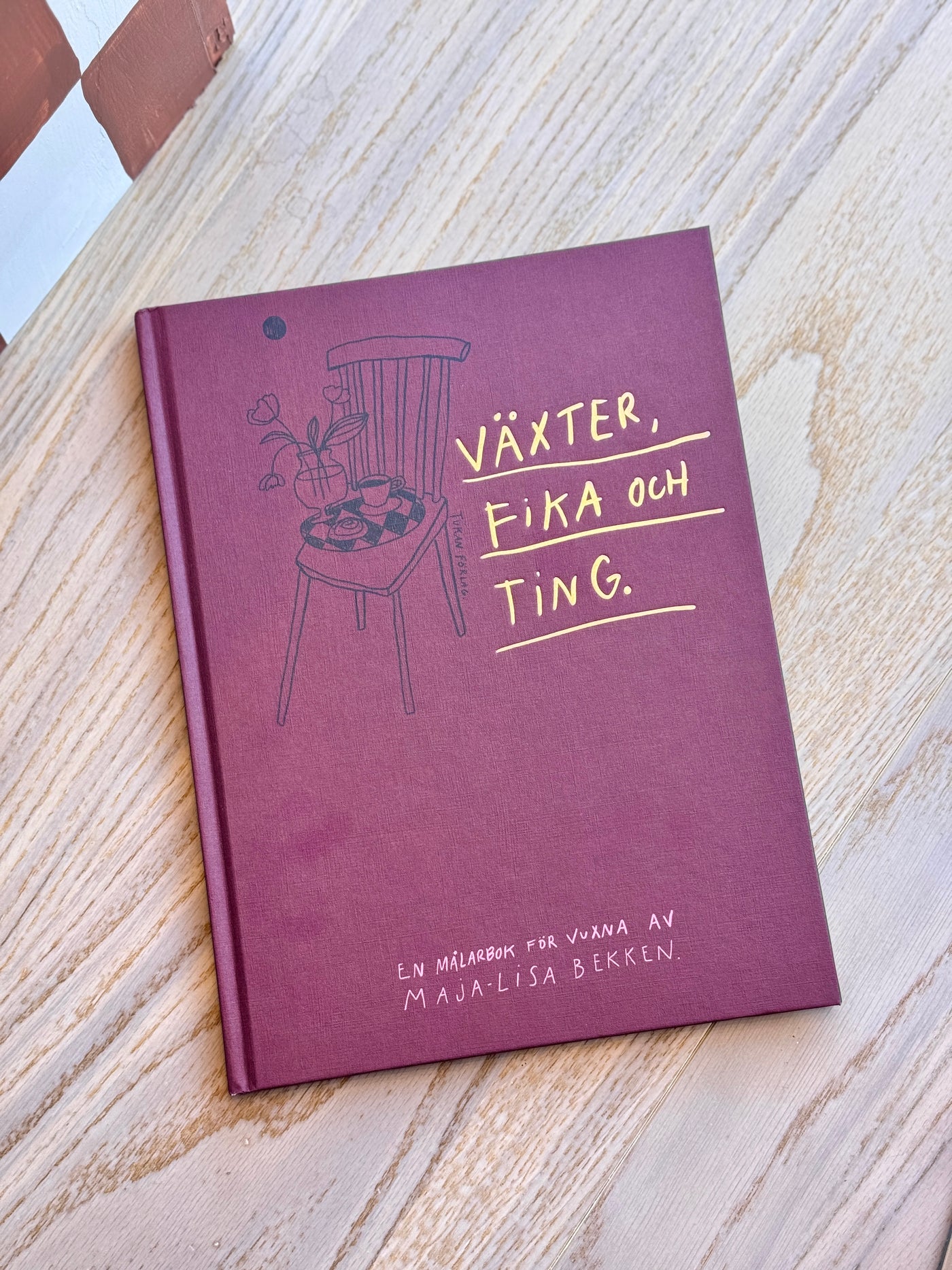 Växter, Fika och Ting - En målarbok för vuxna av Maja-Lisa Bekken