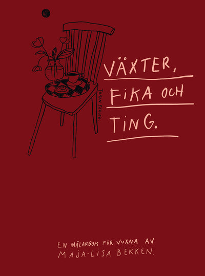 Växter, Fika och Ting - En målarbok för vuxna av Maja-Lisa Bekken